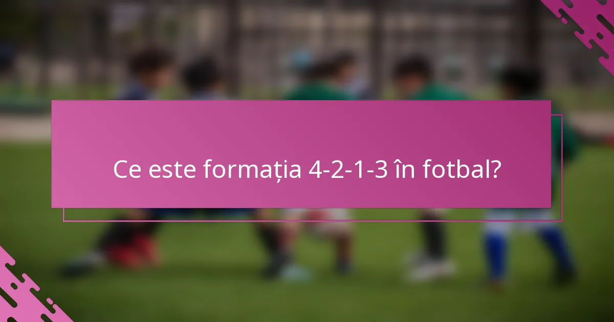 Ce este formația 4-2-1-3 în fotbal?