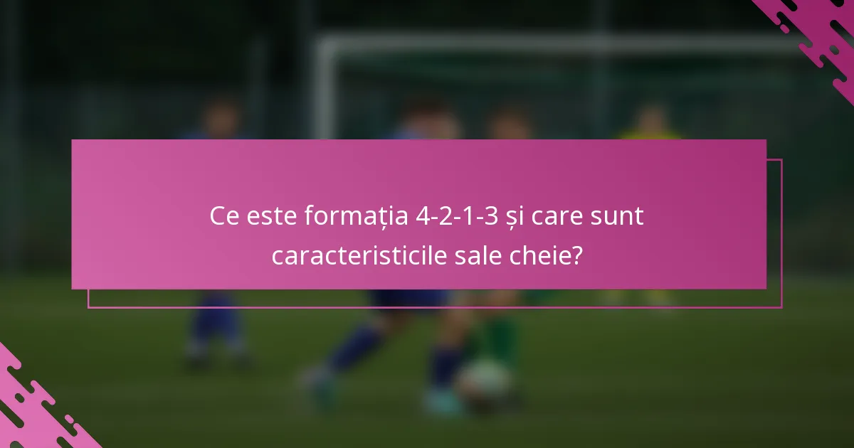 Ce este formația 4-2-1-3 și care sunt caracteristicile sale cheie?