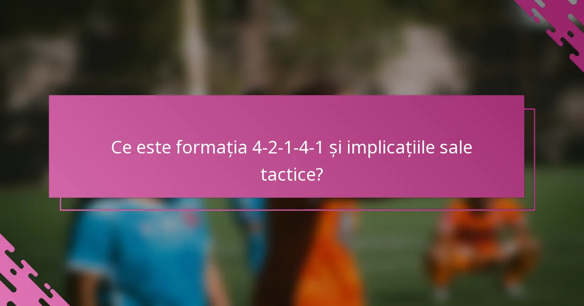 Ce este formația 4-2-1-4-1 și implicațiile sale tactice?