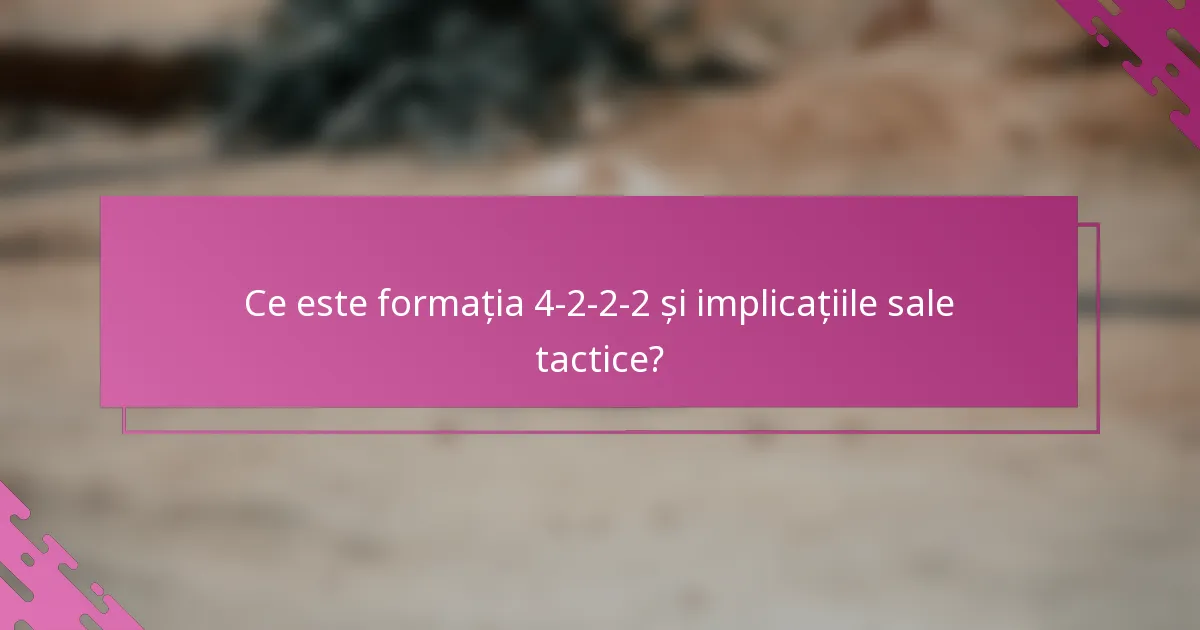 Ce este formația 4-2-2-2 și implicațiile sale tactice?