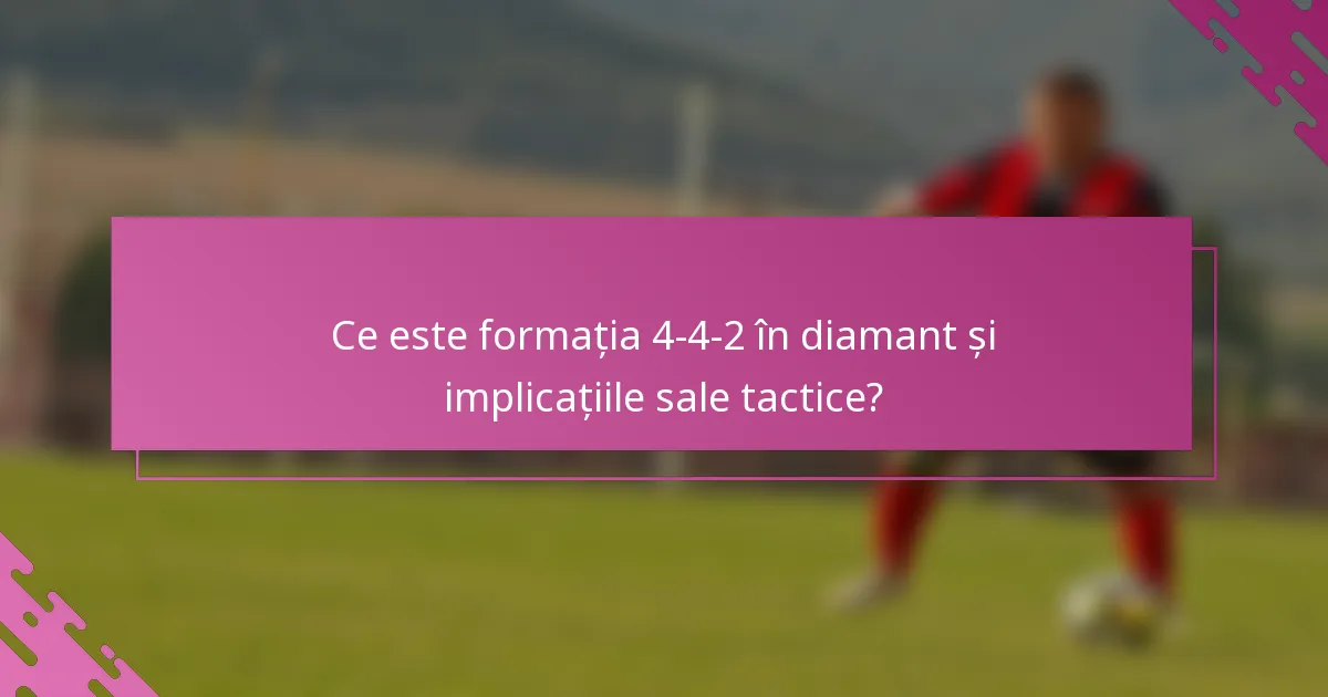 Ce este formația 4-4-2 în diamant și implicațiile sale tactice?