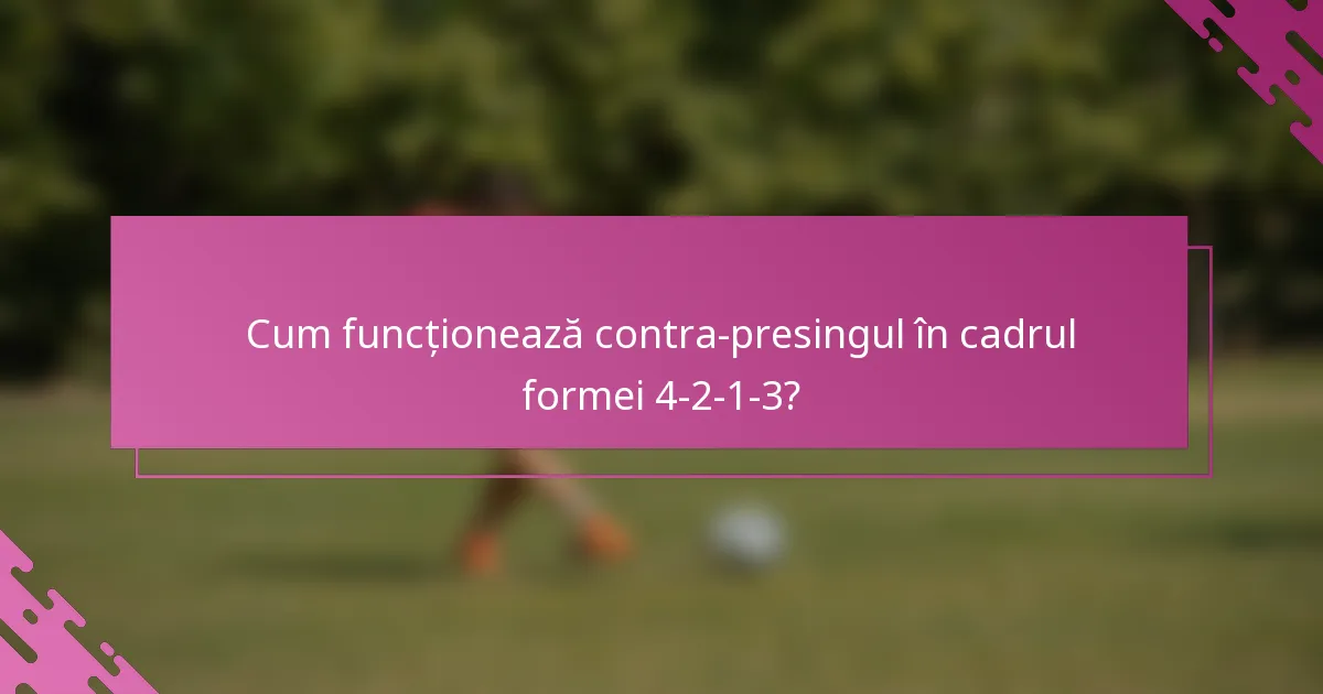 Cum funcționează contra-presingul în cadrul formei 4-2-1-3?