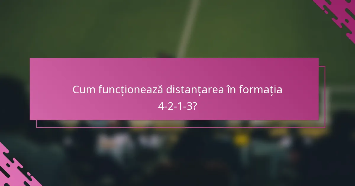 Cum funcționează distanțarea în formația 4-2-1-3?