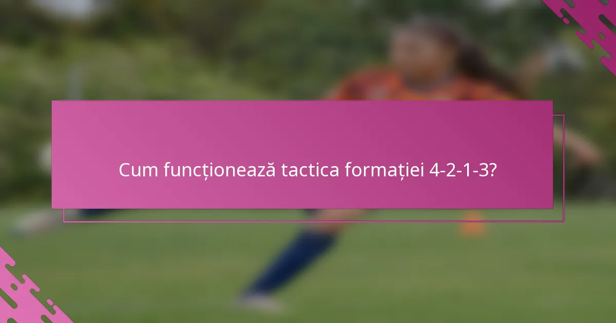 Cum funcționează tactica formației 4-2-1-3?