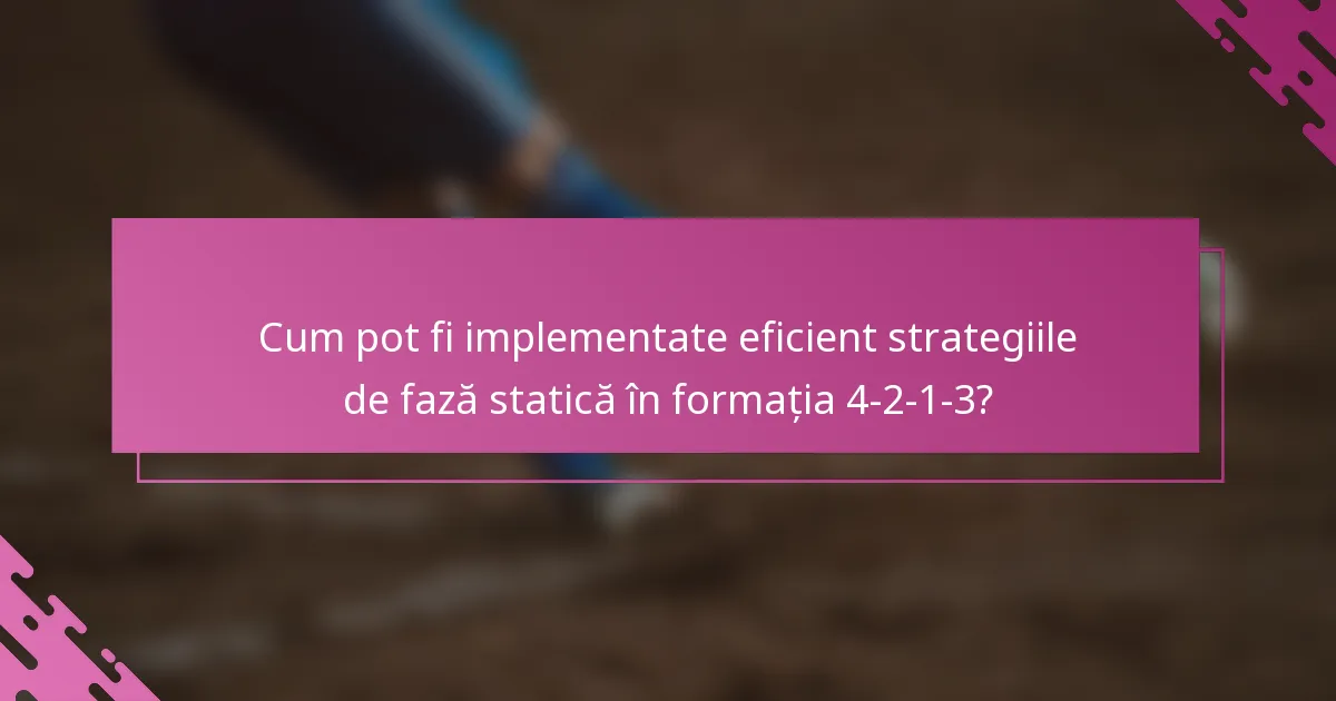 Cum pot fi implementate eficient strategiile de fază statică în formația 4-2-1-3?