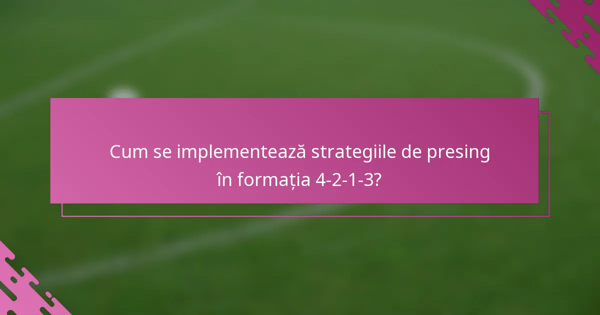 Cum se implementează strategiile de presing în formația 4-2-1-3?