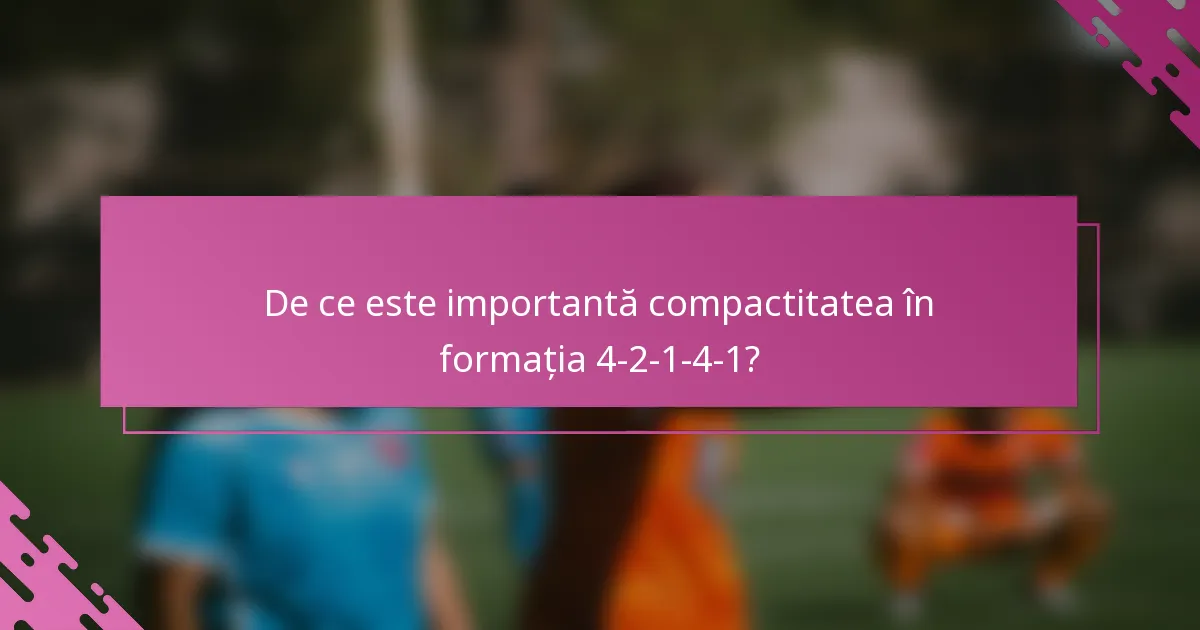 De ce este importantă compactitatea în formația 4-2-1-4-1?